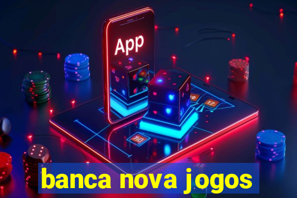 banca nova jogos